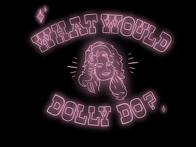 What Would Dolly Do? black design dolly parton hand lettering illustration lettering neon neon signs pink typography