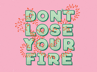 Don't Lose Your Fire affirmation bright bright colors design flat illustration hand lettering illustration inspiration inspirational quote leaves lettering positive quote type type design typography