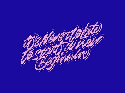 🔥 It's never to late to start a new beginnin' 🔥 calligraphy cursive handlettering handtype illustration lettering logo script type typography