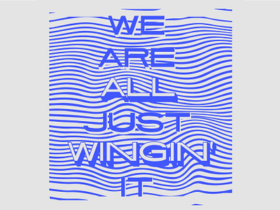 We're all just winging it block letters blue design graphic design hand drawn handdone illustration lettering swirl swirly illustration typography wavy