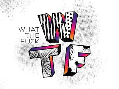 What Tha F**k 3d adobe illustrator art austin texas design dirty dots grunge halftones illustration politics raw resist rough splash splatter sticker street art typography wtf