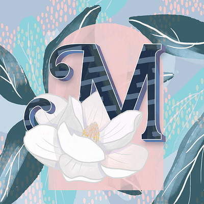 M is for Magnolia botanical digital floral gouache hand lettering illustration layers leaves letterform lettering magnolia painting pattern texture typography