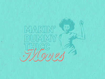 Makin' Dummy Thicc Moves dance disco graphic art graphic design illustration retro script tampa designer thicc typogaphy vector art vintage