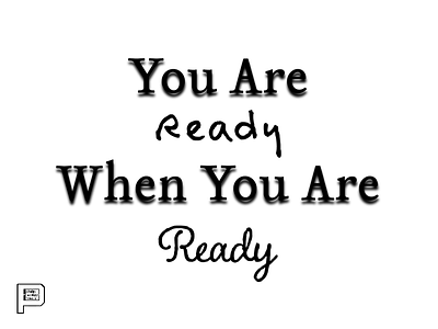 You Are Ready When You Are Ready design designer designing designs dribbble pgm pgmdesign phillip gallant phillip gallant dribbble phillip gallant media phillipgallant phillipgallantdribbble phillipgallantmedia typography