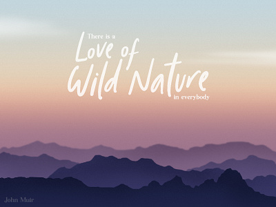 Love of Wild Nature dribbbleweeklywarmup john muir love mountains outdoors