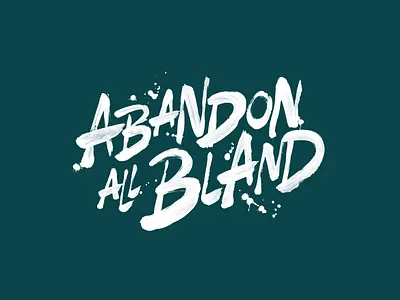 Abandon All Bland - Sir Kensington's brush calligraphy campaign handlettering lettering poster sauce type typography