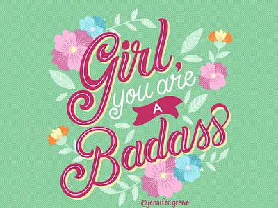 Girl, You Are a Badass flowers hand drawn type hand lettering illustration illustrator lettering typism typography