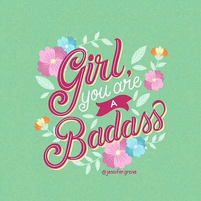 Girl, You Are a Badass flowers hand drawn type hand lettering illustration illustrator lettering typism typography