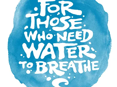 For Those Who Need Water To Breathe brand campaign ink dropper lettering puddle type typography work done at mcgarrah jessee