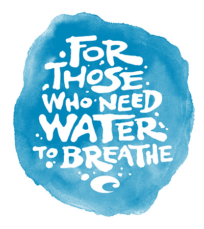 For Those Who Need Water To Breathe brand campaign ink dropper lettering puddle type typography work done at mcgarrah jessee