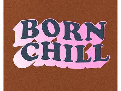 Born Chill designer graphic designer type design typography