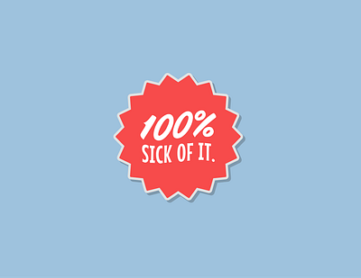 Sick of it badge badge design badges branding design flat illustration lettering logo sticker type typography vector
