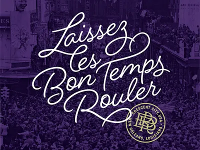 Let The Good Times Roll crescent city custom type let the good times roll lettering new orleans small batch