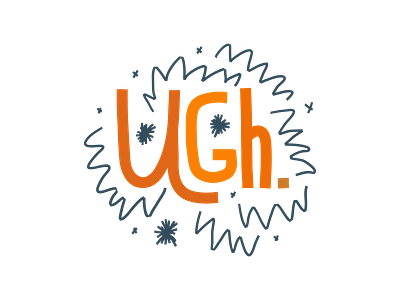 Ugh. emotion frustration illustration lettering ugh