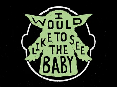 I Would Like To See The Baby baby yoda grunge hand drawn illustration lettering mandalorian star wars texture the child typography