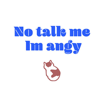No Talk Me Im Angy cat funny meme not talk me angy type design