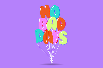 no bad days! adobe illustrator balloon balloons color design happy illustration joy no bad days positive typography