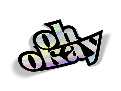 oh okay cako holo holographic ok okay serif shiney sticker stickermule type typography