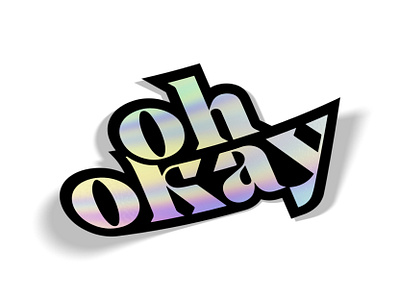 oh okay cako holo holographic ok okay serif shiney sticker stickermule type typography