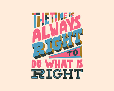 The Time is Always Right handlettering martin luther king jr mlk quote texture typogaphy