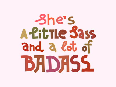 She's a little sass and a lot of badass badass female feminist girl power illustration lettering women empowerment