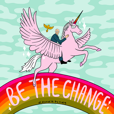 Be the Change bernie bernie sanders design drawing election 2020 illustration lettering president procreate procreate art rainbow typography unicorn