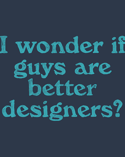 I wonder if guys are better designers? design community diversity female designers people of colour in tech tech webflow webflow community women in design