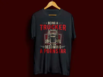 BEING A TRUCKER SAVED ME FROM BECOMING A PORNSTAR T-SHIRT complex cool design funny illustration man trucking trucks
