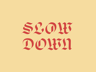 Slow Down calligraphy down lettering serifs slow typestudy typography