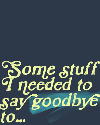 Some stuff I needed to say goodbye to... business of design design dreams growth growth mindset hope leadership sacrifice self care solopreneur starting over