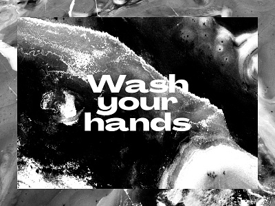 Wash Your Hands black black and white brutalism brutalist brutalist design coronavirus design editorial graphic design grit lettering photography safety texture type typography wash your hands white