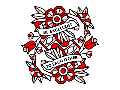 Be Excellent To Each Other bill and ted excellent flowers halftone hand illustration kindness mono line monoline pop art quote tattoo typography