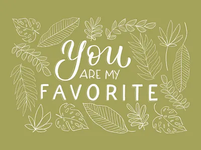 You are my Favorite calligraphy handlettered handlettering illustration leaf tropical typography