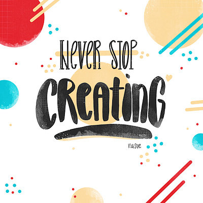 never stop creating art create handlettering illustration ipadlettering lettering letters neverstopcreating procreate quote