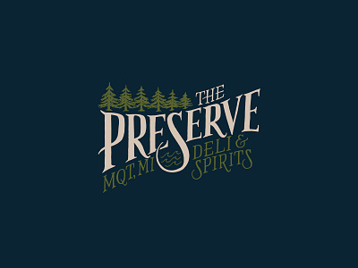 The Preserve Graphic branding deli hand drawn hand lettered logo hand lettering illustration logo logo design merch design pine trees rustic serif spirits typography vintage vintage type waves