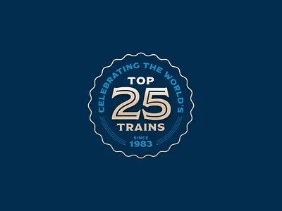 World's Top 25 Trains Badge 25 badge badge logo boston branding design emblem illustration logo luxury modesto seal train travel trip ui vintage webdesign