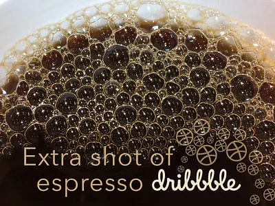Extra shot of espresso dribbble bubbles coffee design dribbble shot espresso fun photo shot