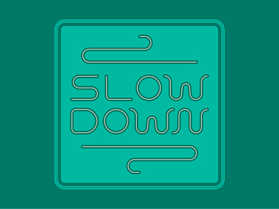 Slow Down design slow down type waves
