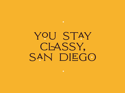 You Stay Classy, San Diego advertising anchorman art direction california creative direction design font freelance design graphic designer holiday inspiration lettering lettering art quote san diego type design typographic typography united states vacation