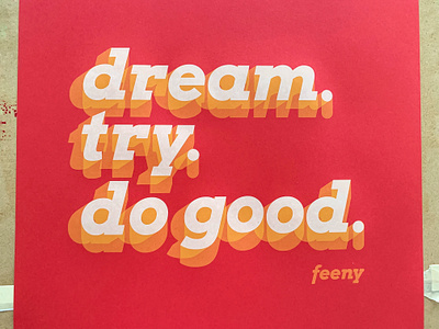 Dream, Try, Do Good 3/0 Screen Print goo type handmade handprinted ink lettering paper poster poster design print quote screenprint shadow typography