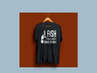 I FISH SO I DON'T CHOKE PEOPLE T-SHIRT bass bassfishing complex cool fish fishers fishing fishingday fishinglife fishinglovers fishingman fishingtime funny gift