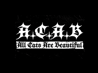 All Cats Are Beautiful acab blackletter calligraphy cops customtype lettering logotype typemate typography