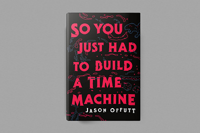 So You Just Had to Build a Time Machine bestbook bestcoverdesign book bookcover branding coverdesigner design freelancedesigner illustration timemachine