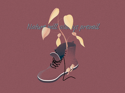 Nature Will Always Prevail adobe boot design grain graphic graphicdesign illustration illustrator nature art photoshop plants recycling texture texture brush