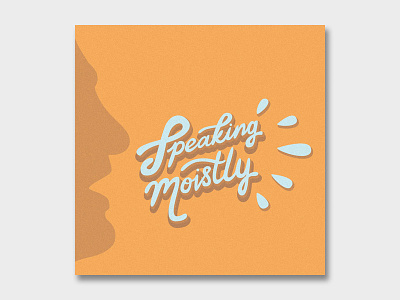 Speaking Moistly (Version 2) canada coronavirus covid 19 design graphic design hand lettering illustration justin trudeau lettering quote trudeau typography