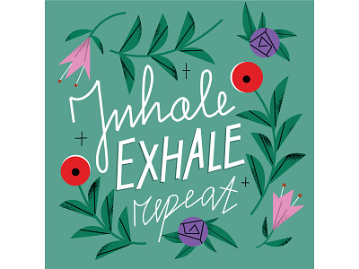 Inhale exhale repeat covid19 editorial flowers handwriting illustrations magdaazab nature quotes spring typogaphy vectorial