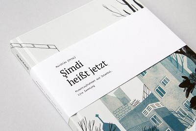 Şimdi heißt jetzt – Momentaufnahmen aus Istanbul. Eine Sammlung authors book book cover book design cover essays eva feuchter illustration istanbul maviblau navid linnemann published publisher slanted slanted publishers turkey