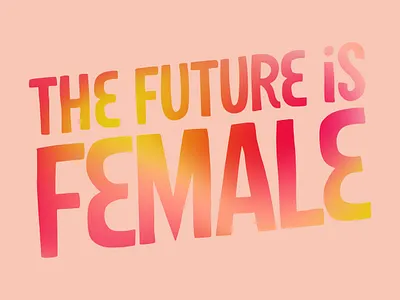 The Future is Female handlettering lettering tyoe design type typeface typography typography art