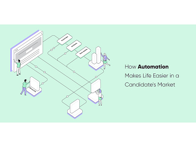 How Automation Makes Life Easier in a Candidate s Market automation blog header blog post candidate clean design illustration isometric isometric illustration market marketing minimal startup vector