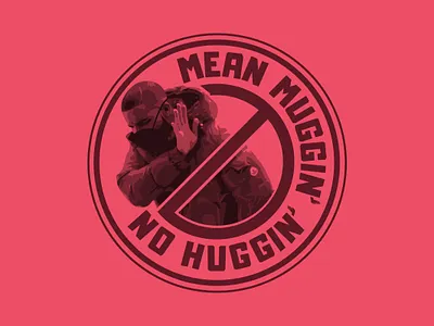Mean Muggin' No Huggin' badge covid 19 drake
